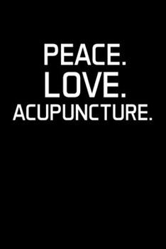 Paperback Peace. Love. Acupuncture.: Acupuncturist Notebook - Blank Lined Notebook Journal - (6 x 9 - 120 Pages) - Acupuncturist Gifts Book