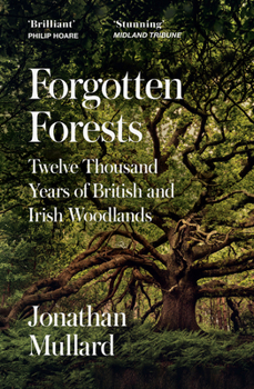 Paperback Forgotten Forests: Twelve Thousand Years of British and Irish Woodlands Book