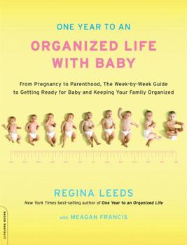 Paperback One Year to an Organized Life with Baby: From Pregnancy to Parenthood, the Week-By-Week Guide to Getting Ready for Baby and Keeping Your Family Organi Book