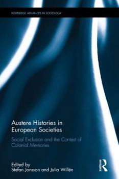 Austere Histories in European Societies: Social Exclusion and the Contest of Colonial Memories - Book  of the Routledge Advances in Sociology