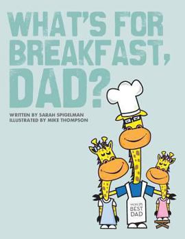 Paperback What's for Breakfast, Dad?: A Fun and Funky Breakfast Idea Guide for Dads and Kids Book