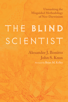 Paperback The Blind Scientist: Unmasking the Misguided Methodology of Neo-Darwinism Book