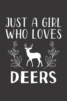 Paperback Just A Girl Who Loves Deers: Funny Deers Lovers Girl Women Gifts Lined Journal Notebook 6x9 120 Pages Book