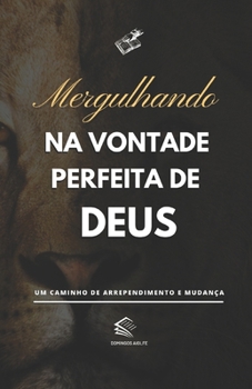 Paperback Mergulhando na Vontade Perfeita de Deus: Um Caminho de Arrependimento e Mudança [Portuguese] Book