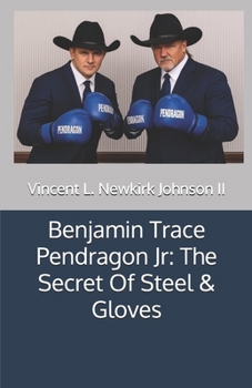 Benjamin Trace Pendragon Jr: The Secret Of Steel & Gloves