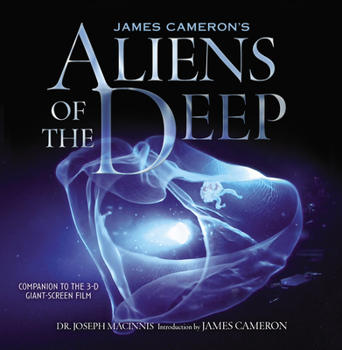 Hardcover James Cameron's Aliens of the Deep: Voyages to the Strange World of the Deep Ocean Book