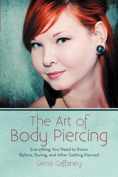 Paperback The Art of Body Piercing: Everything You Need to Know Before, During, and After Getting Pierced Book