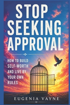 Paperback Stop seeking approval: How to build self-worth and live by your own rules Book