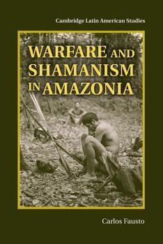 Warfare and Shamanism in Amazonia - Book #96 of the Cambridge Latin American Studies