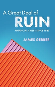 Hardcover A Great Deal of Ruin: Financial Crises Since 1929 Book