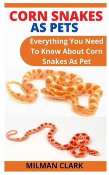 Paperback Corn Snakes as Pets: Everything You Need To Know About Corn Snakes As Pet Book