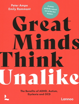 Paperback Great Minds Think Unalike: The Benefits of Adhd, Autism, Dyslexia and Ocd Book