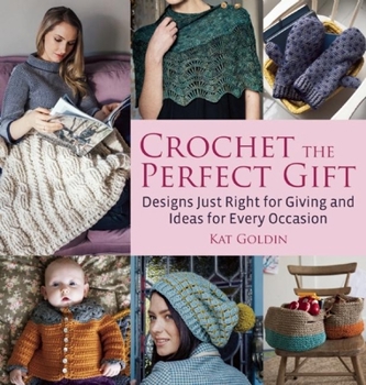 Paperback Crochet the Perfect Gift: Designs Just Right for Giving and Ideas for Every Occasion Book