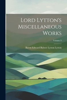 Paperback Lord Lytton's Miscellaneous Works; Volume 9 Book