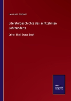 Paperback Literaturgeschichte des achtzehnten Jahrhunderts: Dritter Theil Erstes Buch [German] Book