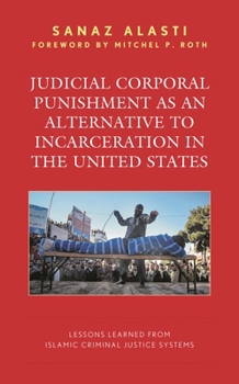 Judicial Corporal Punishment as an Alternative to Incarceration in the United States: Lessons Learned from Islamic Criminal Justice Systems