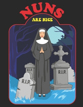 Paperback Nuns Are Nice: A Funny Nuns Are Nice Scary Cemetery Tombstones Church Sermon Writing Journal, A 8.5x11" Blank Lined Notepad With 120 Book