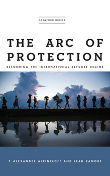 Paperback The Arc of Protection: Reforming the International Refugee Regime Book