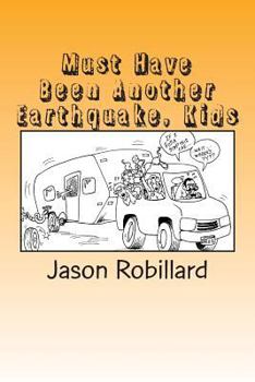 Paperback Must Have Been Another Earthquake, Kids: A short, honest guide to full-time RV living with children Book