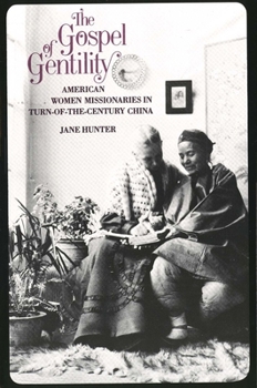 Paperback The Gospel of Gentility: American Women Missionaries in Turn-Of-The-Century China Book