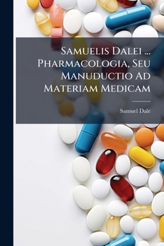 Paperback Samuelis Dalei ... Pharmacologia, Seu Manuductio Ad Materiam Medicam Book