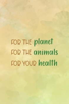 For The Planet For The Animals For Your Health: All Purpose 6x9 Blank Lined Notebook Journal Way Better Than A Card Trendy Unique Gift Brown Texture Vegetarian