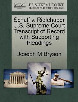 Paperback Schaff V. Ridlehuber U.S. Supreme Court Transcript of Record with Supporting Pleadings Book
