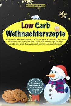 Paperback Low Carb Weihnachtsrezepte: Auch in der Weihnachtszeit zur Traumfigur, abnehmen, Muskeln aufbauen und vor allem das Low Carb Ernährungskonzept ver [German] Book