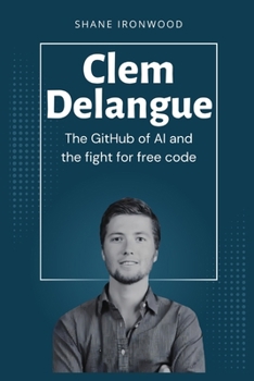 Clem Delangue: The GitHub of AI and the Fight for Free Code
