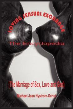 Paperback Loving Sensual Exchange The Encyclopedia: The Marriage of Sex, Love and God Book