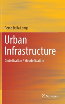 Hardcover Urban Infrastructure: Globalization / Slowbalization Book