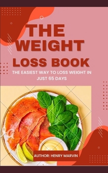 THE WEIGHT LOSS BOOK: T Easiest Way To Loss Weight In Just 65 Days