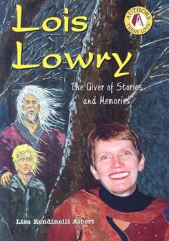 Lois Lowry: The Giver of Stories and Memories (Authors Teens Love) - Book  of the Authors Teens Love