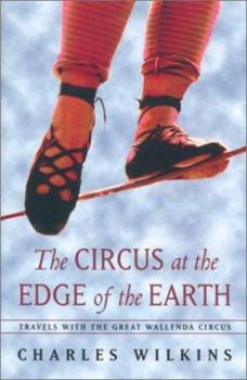 Hardcover The Circus at the Edge of the Earth: Travels with the Great Wallenda Circus Book