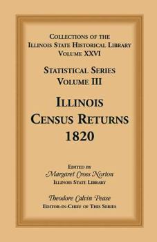 Paperback Collections of the Illinois State Historical Library, Volume XXVI: Statistical Series, Volume III, Illinois Census Returns, 1820 Book