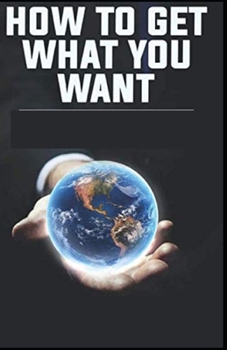 Paperback How To Get What You Want: illustrated Edition Book