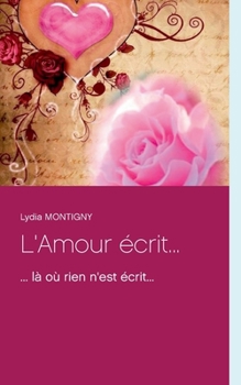 L'Amour écrit...: ... là où rien n'est écrit... (French Edition)
