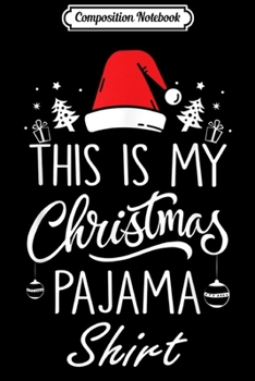 Composition Notebook: This is My Christmas Pajama Funny Christmas s  Journal/Notebook Blank Lined Ruled 6x9 100 Pages