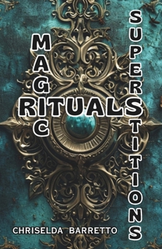 Magic Rituals Superstitions: 102 Captivating Myths and Rituals. Cultural Folklore. Ancient Traditions. Cultural Anthropology