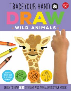 Paperback Trace Your Hand & Draw: Wild Animals: Learn to Draw 22 Different Wild Animals Using Your Hands! Book