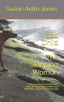 Paperback Sea Child THE SLEEPING WOMAN: A decodable phonics chapter book for beginning readers and for kids with a dyslexic learning style Book