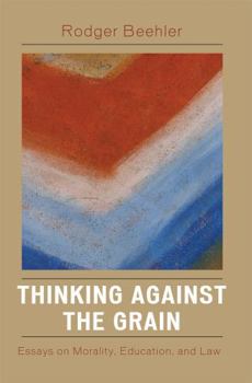 Paperback Thinking Against the Grain: Essays on Morality, Education, and Law Book