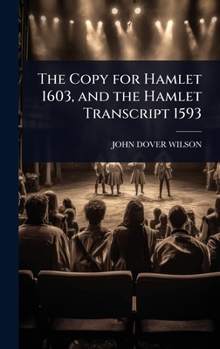 Hardcover The Copy for Hamlet 1603, and the Hamlet Transcript 1593 Book
