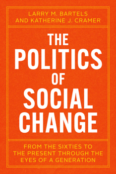 Paperback The Politics of Social Change: From the Sixties to the Present Through the Eyes of a Generation Book