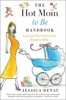 Paperback The Hot Mom to Be Handbook: Look and Feel Great from Bump to Baby Book