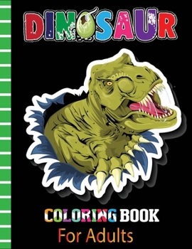 Paperback Dinosaur Coloring Book For Adults: Dinosaur Coloring Book with Quality Coloring Book For Adults Gift Book