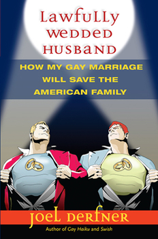 Hardcover Lawfully Wedded Husband: How My Gay Marriage Will Save the American Family Book