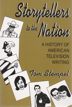Storytellers to the Nation: A History of American Television Writing (Television Series) - Book  of the Television and Popular Culture