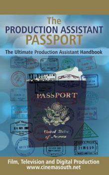 Paperback The Production Assistant Passport: The Ultimate Production Assistant Handbook Book