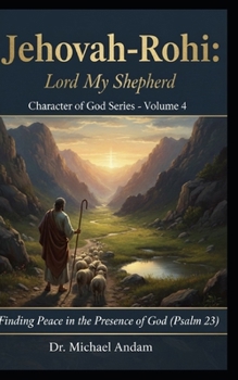 Jehovah-Rohi LORD MY SHEPHERD: Character of God Series — Volume 4